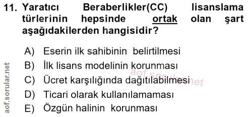 11. soru: Yaratıcı Beraberlikler(CC) lisanslama türlerinin hepsinde ortak olan şart aşağıdakilerden hangisidir? A) Eserin ilk s…
