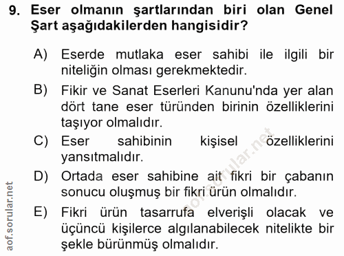 9. soru: Eser olmanın şartlarından biri olan Genel Şart aşağıdakilerden hangisidir? A) Eserde mutlaka eser sahibi ile ilgili b…