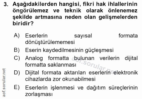 3. soru: Aşağıdakilerden hangisi, fikri hak ihlallerinin öngörülemez ve teknik olarak önlenemez şekilde artmasına neden olan g…