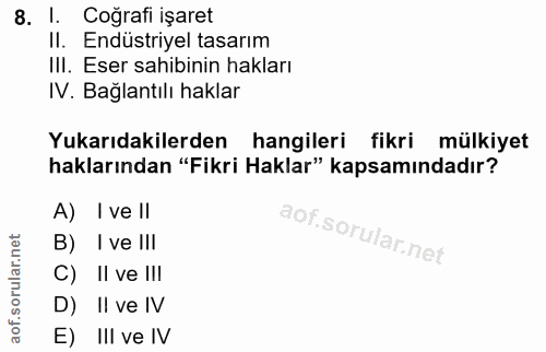 8. soru: 1. Coğrafi işaret Il. Endüstriyel tasarım II. Eser sahibinin hakları IV. Baglantılı haklar Yukarıdakilerden hangileri…