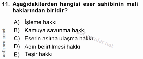 11. soru: Aşağıdakilerden hangisi eser sahibinin mali haklarından biridir? A) Işleme hakkı B) Kamuya savunma hakkı D) Adın beli…