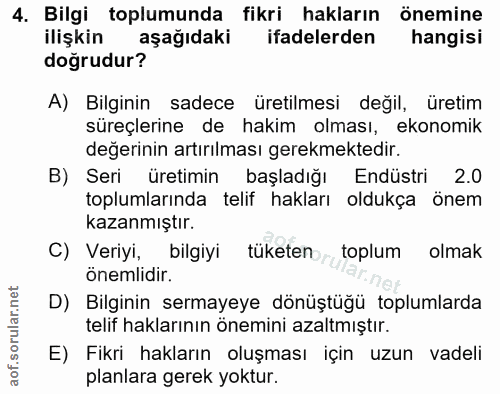 4. soru: Bilgi toplumunda fikri hakların önemine ilişkin aşağıdaki ifadelerden hangisi doğrudur? A) Bilginin sadece üretilmesi…