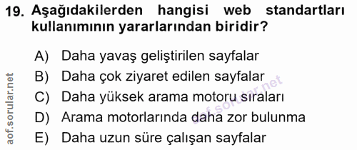 19. soru: Aşağıdakilerden hangisi web standartları kullanımının yararlarından biridir? A) Daha yavaş geliştirilen sayfalar B) D…