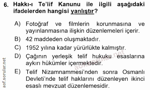 6. soru: Hakkı-ı Te'lif Kanunu ile ilgili aşağıdaki ifadelerden hangisi yanlıştır? A) Fotoğraf ve filmlerin korunmasına ve yay…