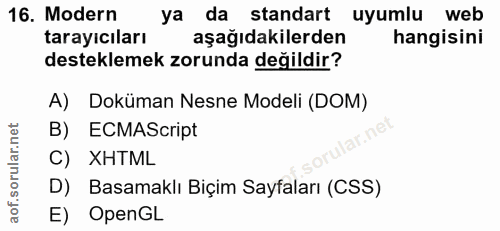 16. soru: Modern ya da standart uyumlu web tarayıcıları aşağıdakilerden hangisini desteklemek zorunda değildir? A) Doküman Nesn…