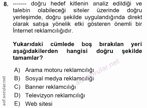 8. soru: - doğru hedef kitlenin analiz edildiği ve talebin olabileceği siteler üzerinde doğru yerleşimde, doğru şekilde uygula…