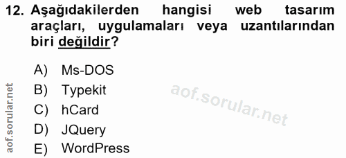 12. soru: Aşağıdakilerden hangisi web tasarim araçları, uygulamaları veya uzantılarından biri değildir? A) Ms-DOS B) Typekit C)…