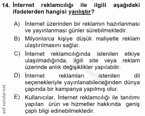 14. soru: İnternet reklamcılığı ile ilgili aşağıdaki ifadelerden hangisi yanlıştır? A) Internet üzerinden bir reklamın hazırlan…