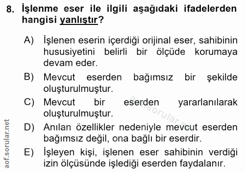 8. soru: İşlenme eser ile ilgili aşağıdaki ifadelerden hangisi yanlıştır? A) Işlenen eserin içerdiği orijinal eser, sahibinin…