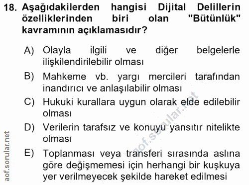 18. soru: Aşağıdakilerden hangisi Dijital Delillerin özelliklerinden biri olan "Bütünlük" kavramının açıklamasıdır? A) Olayla i…