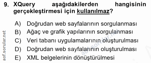9. soru: XQuery aşağıdakilerden hangisinin gerçekleştirmesi için kullanılmaz? A) Doğrudan web sayfalarının sorgulanması B) Ağa…
