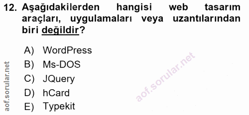 12. soru: Aşağıdakilerden hangisi web tasarım araçları, uygulamaları veya uzantılarından biri değildir? A) WordPress B) Ms-DOS…