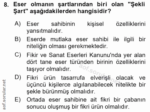 8. soru: Eser olmanın şartlarından biri olan "Şekli Şart" aşağıdakilerden hangisidir? A) Eser sahibinin kişisel özelliklerini…