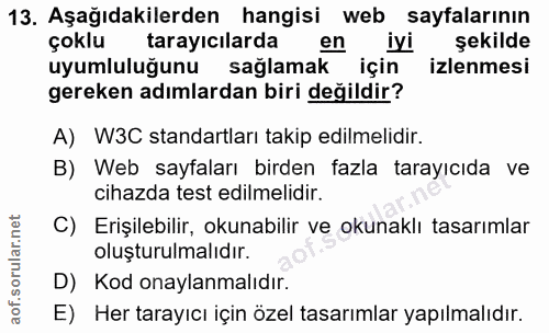 13. soru: Aşağıdakilerden hangisi web sayfalarının çoklu tarayıcılarda akt için izlenmesı uyumluluğunu sağlamak izlenmesi gerek…
