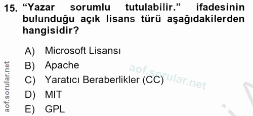 15. soru: "Yazar sorumlu tutulabilir."K ifadesinin bulunduğu açık lisans türü aşağıdakilerden hangisidir? A) Microsoft Lisansi…