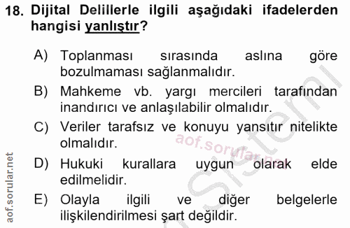 18. soru: Dijital Delillerle ilgili aşağıdaki ifadelerden hangisi yanlıştır? A) Toplanması sırasında aslına göre bozulmaması sa…