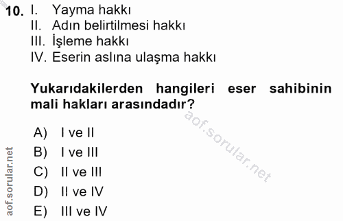 10. soru: I. Yayma hakkı Il. Adın belirtilmesi hakkı III. İşleme hakkı IV. Eserin aslına ulaşma hakkı Yukarıdakilerden hangiler…