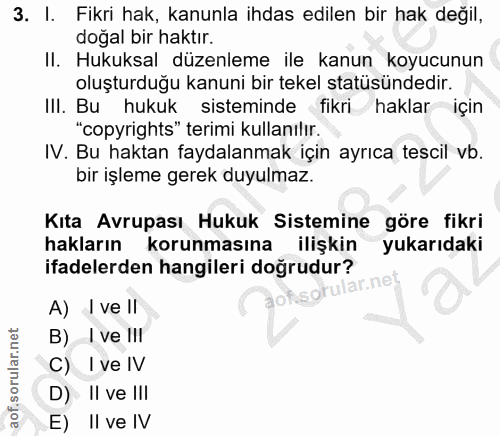 3. soru: I. Fikri hak, kanunla ihdas edilen bir hak değil, dogal bir haktır. II. Hukuksal düzenleme ile kanun koyucunun oluştu…