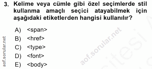 3. soru: Kelime veya cümle gibi özel seçimlerde stil kullanma amaçlı seçici atayabilmek için aşağıdaki etiketlerden hangisi ku…
