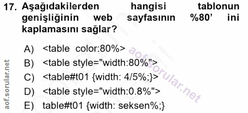 17. soru: Aşağıdakilerden hangisi tablonun genişliğinin web sayfasının %80' ini kaplamasını sağlar? A) <table color:80%> B) <ta…