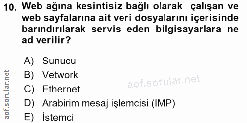 10. soru: Web ağına kesintisiz bağlı olarak çalışan ve web sayfalarına ait veri dosyalarını içerisinde barındırılarak servis ed…