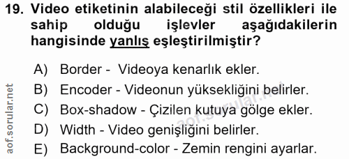 19. soru: Video etiketinin alabileceği stil özellikleri ile sahip oldugu işlevler aşağıdakilerin hangisinde yanlış eşleştirilmi…