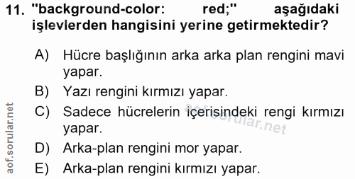 11. soru: "background-color: red;" aşağıdaki işlevlerden hangisini yerine getirmektedir? A) Hücre başlığının arka arka plan ren…
