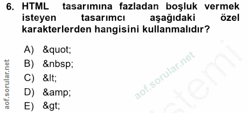 6. soru: HTML tasarımına fazladan boşluk vermek isteyen tasarımcı aşağıdaki özel karakterlerden hangisini kullanmalıdır? A) &q…
