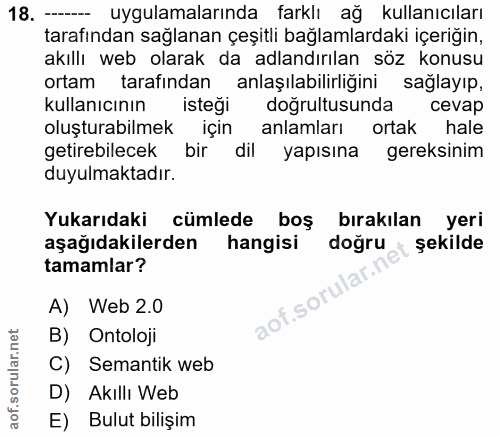 18. soru: - uygulamalarında farklı ağ kullanıcıları tarafından sağlanan çeşitli bağlamlardaki içeriğin, akıllı web olarak da ad…