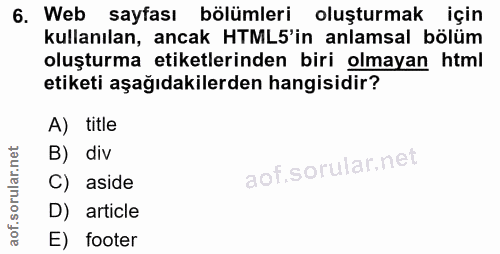 6. soru: Web sayfası bölümleri oluşturmak için kullanılan, ancak HTML5'in anlamsal bölüm oluşturma etiketlerinden biri olmayan…