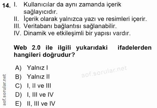 14. soru: I. Kullanıcılar da aynı zamanda içerik sağlayıcıdır. II. İçerik olarak yalnızca yazı ve resimleri içerir. III. Verita…