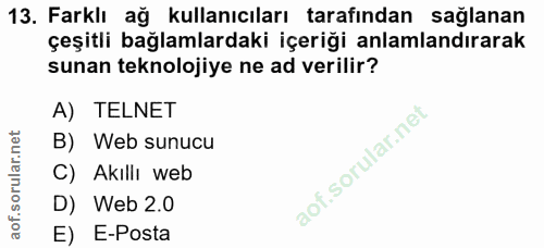 13. soru: Farklı ağ kullanıcıları tarafından sağlanan çeşitli bağlamlardaki içeriği anlamlandırarak sunan teknolojiye ne ad ver…