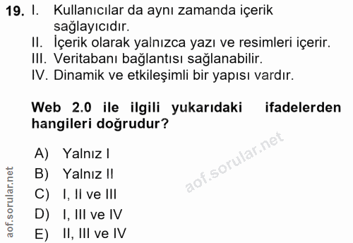 19. soru: I. Kullanıcılar da aynı zamanda içerik sağlayıcıdır. II. İçerik olarak yalnızca yazı ve resimleri içerir. III. Verita…