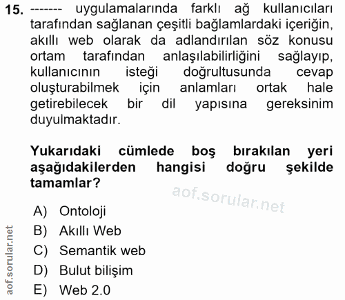 15. soru: —_ uygulamalarında farklı ağ kullanıcıları tarafından sağlanan çeşitli bağlamlardaki içeriğin, akıllı web olarak da a…