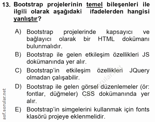 13. soru: Bootstrap projelerinin temel bileşenleri ile ilgili olarak aşağıdaki ifadelerden hangisi yanlıştır? A) Bootstrap proj…