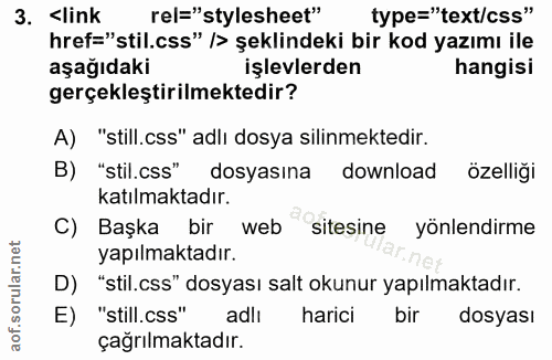 3. soru: link rel="stylesheet" type="text/css" href="stil.css" I> şeklindeki bir kod yazımı ile aşağıdaki işlevlerden hangisi…