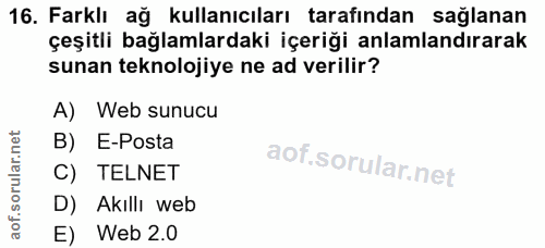16. soru: Farklı ağ kullanıcıları tarafından sağlanan çeşitli bağlamlardaki içeriği anlamlandırarak sunan teknolojiye ne ad ver…