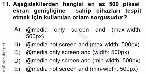 11. soru: Aşağıdakilerden hangisi en az 500 piksel ekran genişliğine sahip cihazları tespit etmek için kullanılan ortam sorgusu…