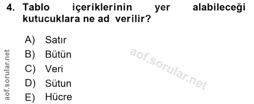 4. soru: Tablo içeriklerinin yer alabileceği kutucuklara ne ad verilir? A) Satır B) Bütün Veri D) Sütun E) Hücre