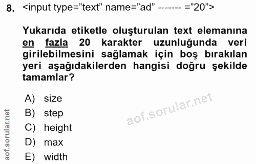 8. soru: ‹input type="text" name="ad" ..="20"> Yukarıda etiketle oluşturulan text elemanına en fazla 20 karakter uzunluğunda v…