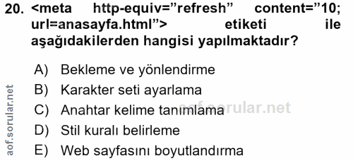 20. soru: ‹meta http-equiv="refresh" content="10; url=anasayfa.html"> etiketi ile aşağıdakilerden hangisi yapılmaktadır? A) Bek…