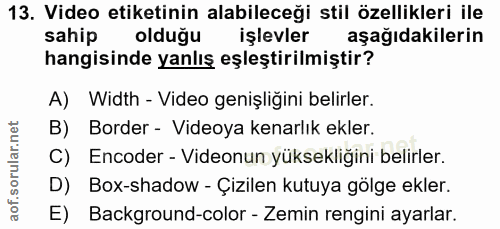 13. soru: Video etiketinin alabileceği stil özellikleri ile sahip olduğu işlevler aşağıdakilerin hangisinde yanlış eşleştirilmi…