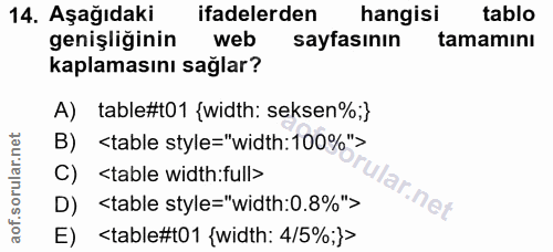 14. soru: Aşağıdaki ifadelerden hangisi tablo genişliğinin web sayfasının tamamını kaplamasını sağlar? A) table#t01 {width: sek…