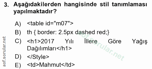 3. soru: Aşağıdakilerden hangisinde stil tanımlaması yapılmaktadır? A) <table id="m07"> B) th (border: 2.5px dashed red;} C) <…