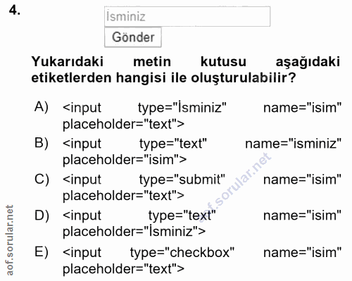 4. soru: Isminiz Gönder Yukarıdaki metin kutusu aşağıdakı etiketlerden hangisi ile oluşturulabilir? A) <input type="İsminiz" n…