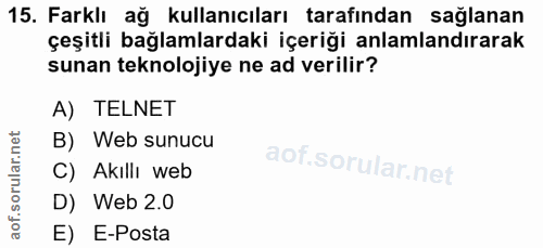 15. soru: Farklı ağ kullanıcıları tarafından sağlanan çeşitli bağlamlardaki içeriği anlamlandırarak sunan teknolojiye ne ad ver…