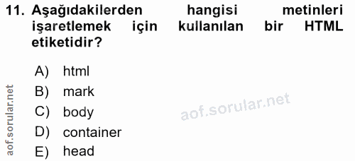 11. soru: Aşağıdakilerden hangisi metinleri işaretlemek için kullanılan bir HTML etiketidir? A) html B) mark C) body D) contain…