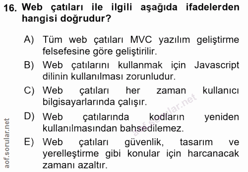 16. soru: Web çatıları ile ilgili aşağıda ifadelerden hangisi doğrudur? A) Tüm web çatıları MVC yazılım geliştirme felsefesine…