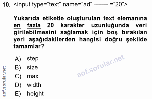 10. soru: ‹input type="text" name="ad" --.. ="20"> Yukarıda etiketle oluşturulan text elemanına en fazla 20 karakter uzunluğund…