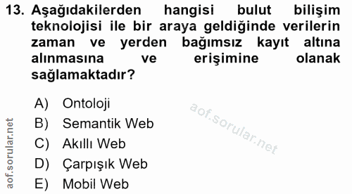 13. soru: Aşağıdakilerden hangisi bulut bilişim teknolojisi ile bir araya geldiğinde verilerin zaman ve yerden bağımsız kayıt a…